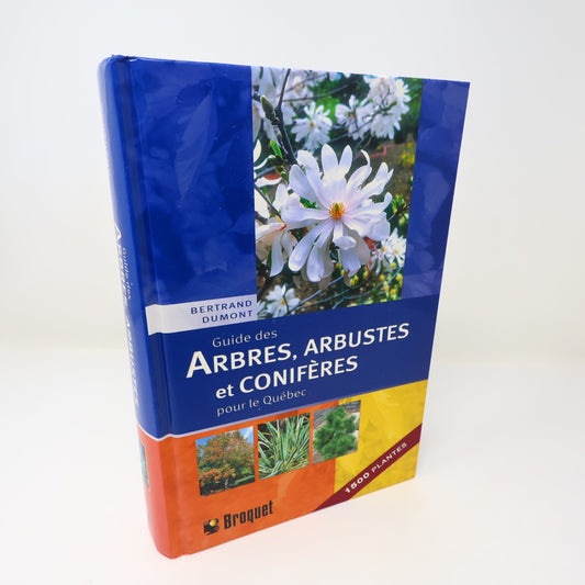Guide des Arbres,Arbustes et Conifères pour le Québec Bertrand Dumont 2005 HC