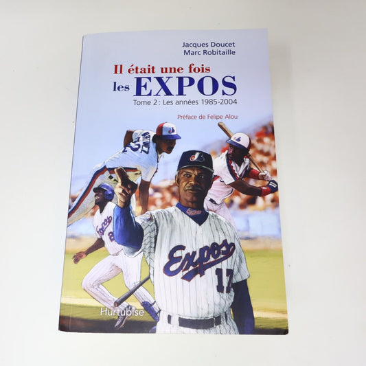 2009 Il Était une Fois les Expos #2 Les Années 1985-2004 Doucet/Robitaille Livre