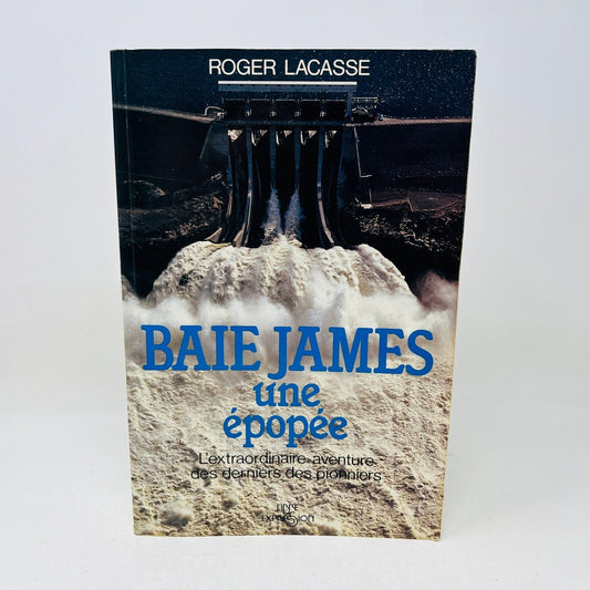 1983 Baie James une Épopée Aventure des Derniers Pionniers de Roger Lacasse 80s