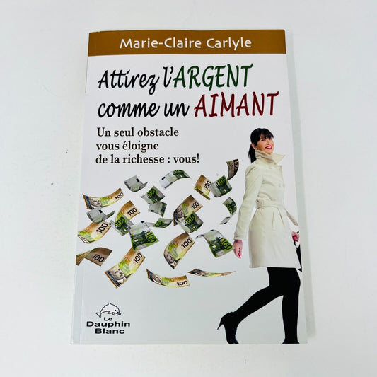 2011 Attirez l'Argent Comme un Aimant de Marie-Claire Carlyle Finance Français