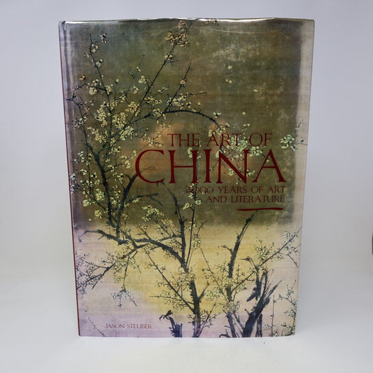 2007 The Art of China 3000 Years of Art and Literature Jason Steuber 2nd Print