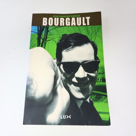 2007 Bourgault de Jean-François Nadeau Biographie Politique Québec Luxediteur PB