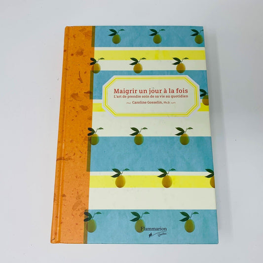 2006 Maigrir un Jour la Fois Prendre Soin de sa Vie Caroline Gosselin Recettes