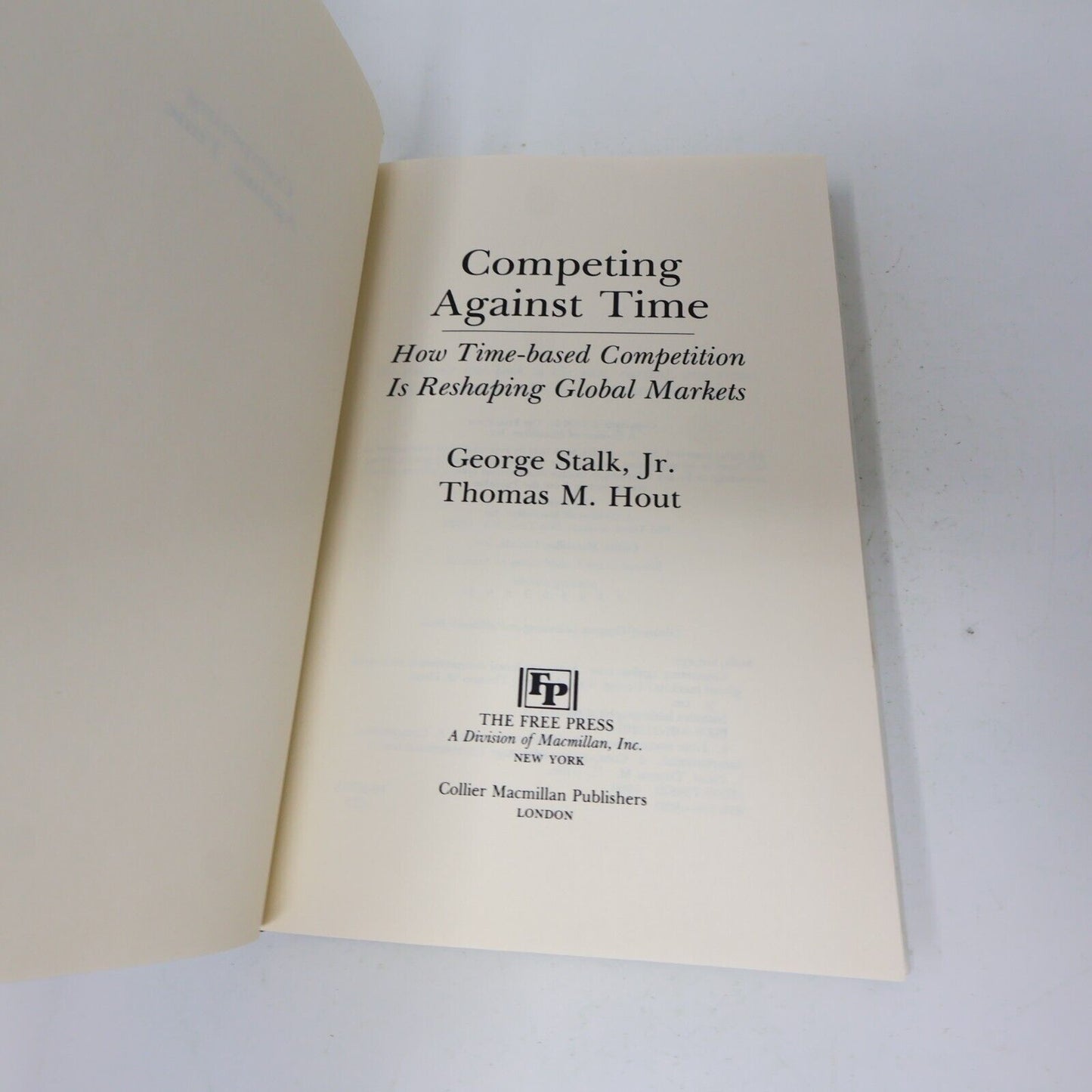 Competing Against Time George Stalk Thomas M. Hout 1990 Free Press Hardcover 90s
