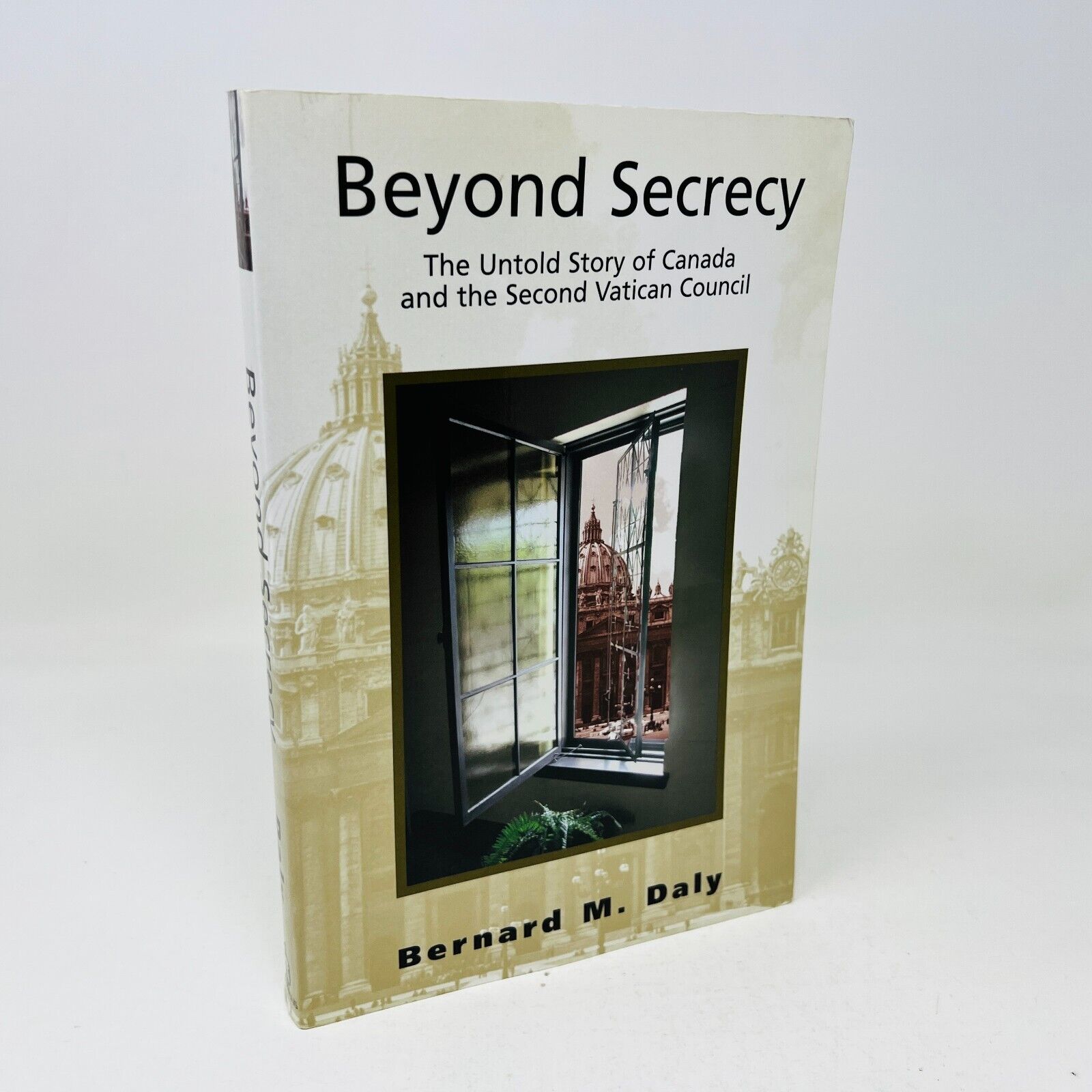 Beyond Secrecy The Untold Story of Canada and the Second Vatican Council PB Daly