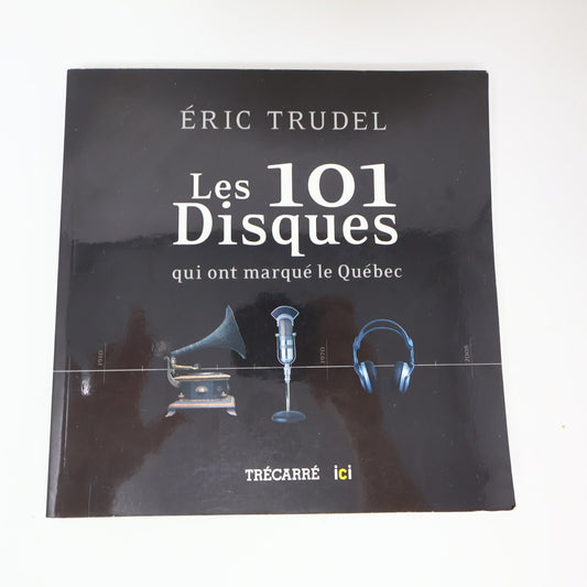 Les 101 Disques qui ont Marqué le Québec Éric Trudel 2008 Trécarré Français PB