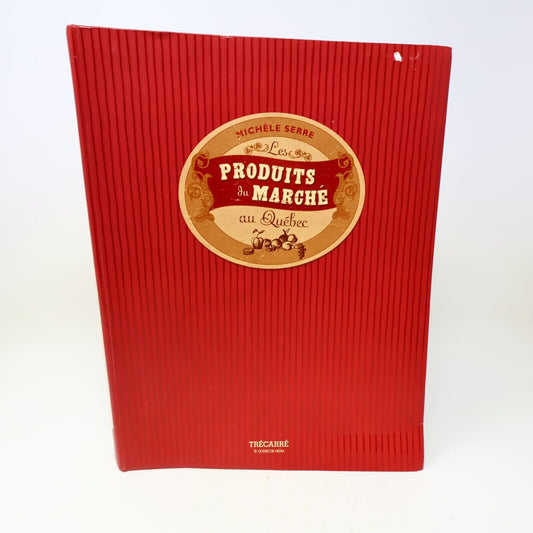 2005 Les Produits du Marché au Québec Michele Serre Cuisine Recettes Trécarré PB