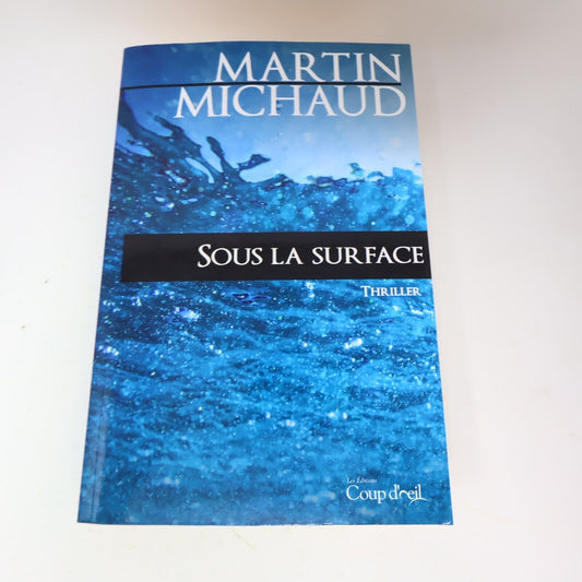 2015 Sous la Surface Martin Michaud Thriller Coup d'Oeil Français Livre 2010s PB