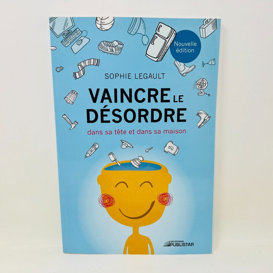 Vaincre le Désordre Le Comprendre Pour L'Éliminer de Sophie Legault Publistar