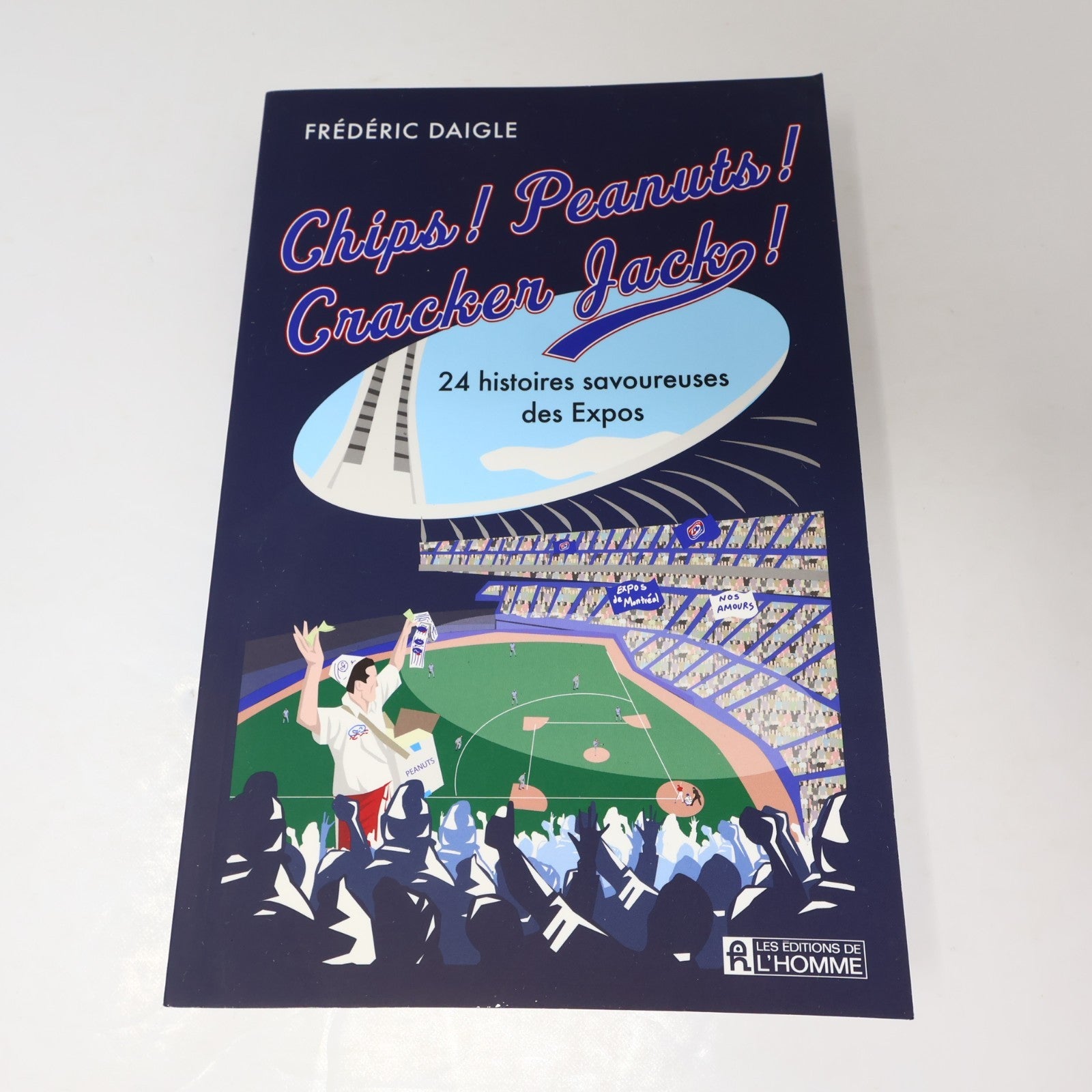 Chips! Peanuts! Cracker Jack! 24 Histoires Savoureuses des Expos Frédéric Daigle