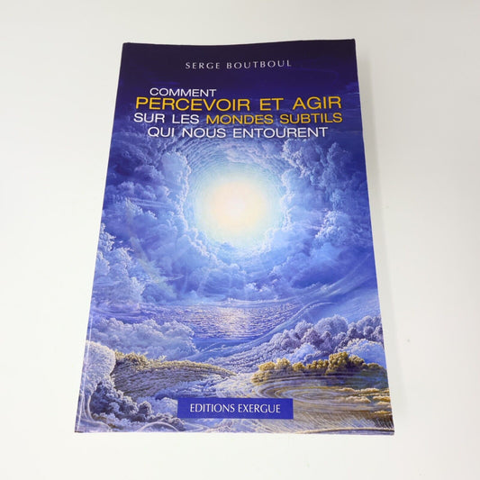 2020 Comment Percevoir et Agir sur les Mondes Subtils qui Nous Entourent Exergue