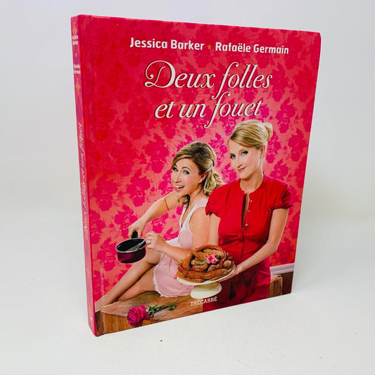 2010 Deux Folles et un Fouet Jessica Barker Raphaële Germain Livre de Recettes