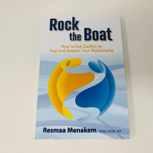 Rock the Boat How to Use Conflict to Heal and Deepen Your Relationship Menakem