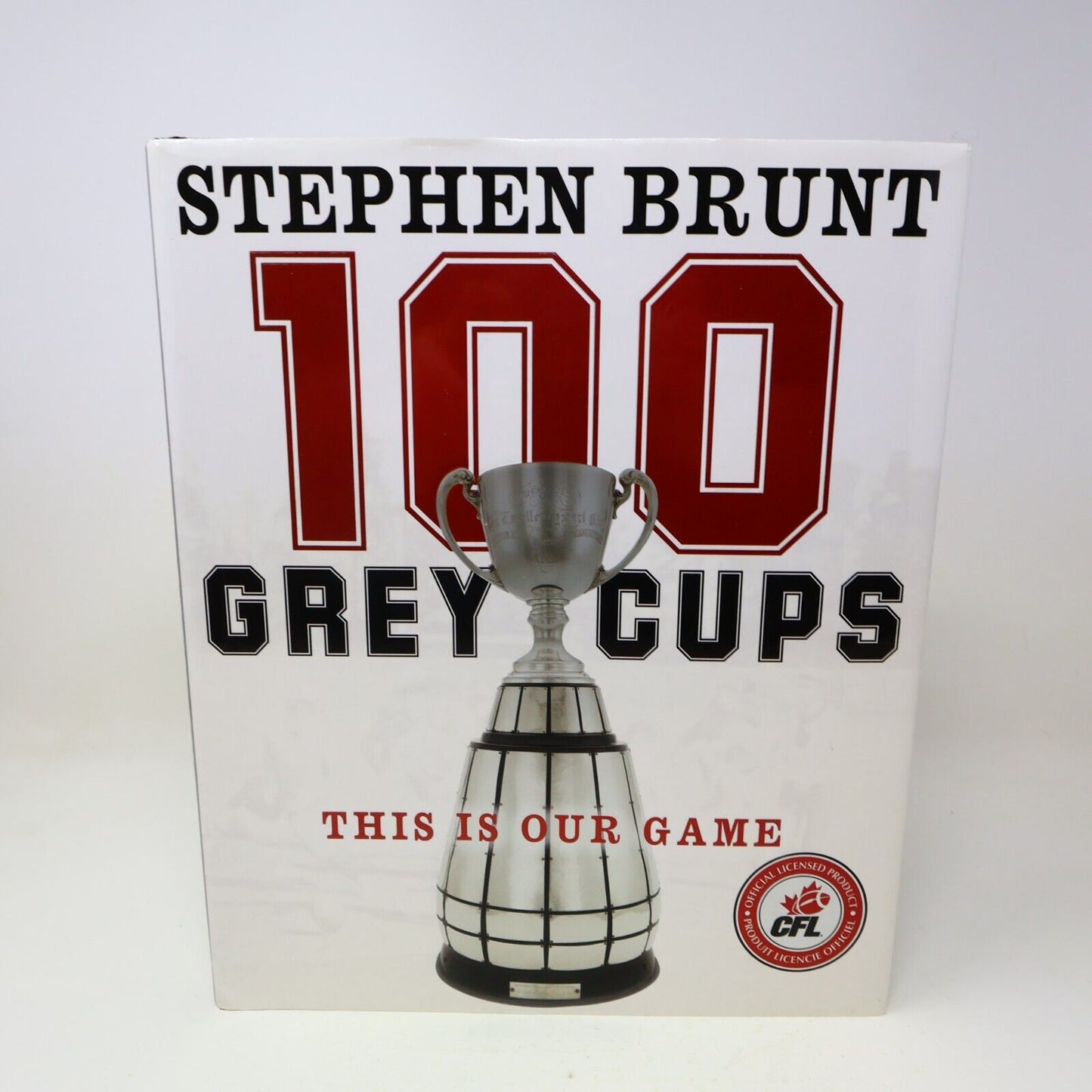 100 Grey Cups This Is Our Game Stephen Brunt Canadian Football League CFL 2012
