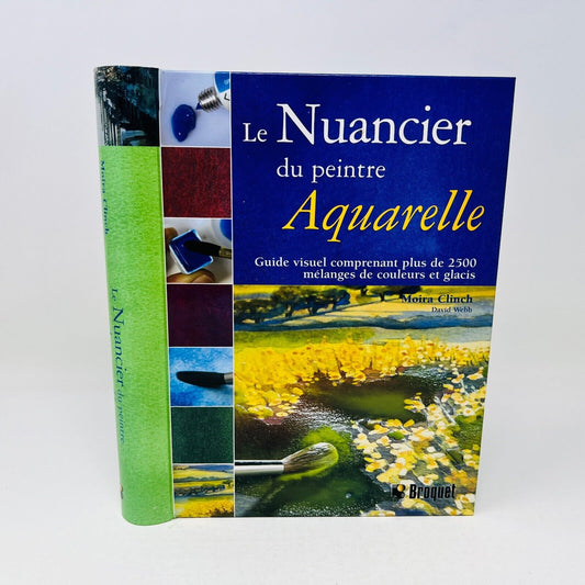 Le Nuancier du Peintre Aquarelle Moira Clinch Guide Visuel 2500 Mélanges/Glacis