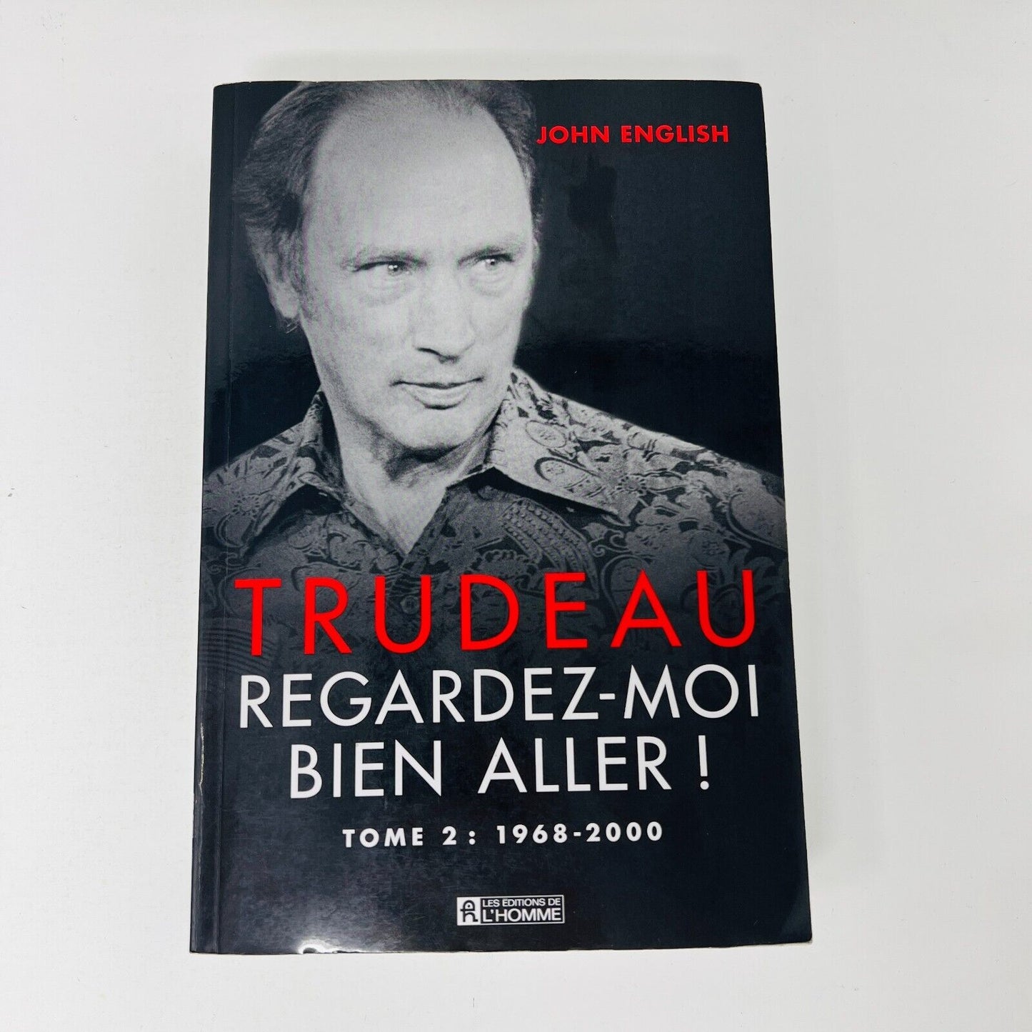 2009 Trudeau Regardez-moi bien aller! Tome 2 1968-2000 de John English Français
