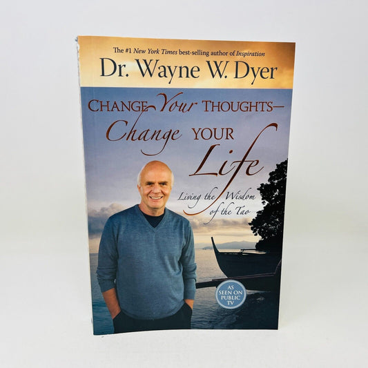 2011 Change your Thoughts Change Your Life Wisdom of the Tao by Dr Wayne W. Dyer