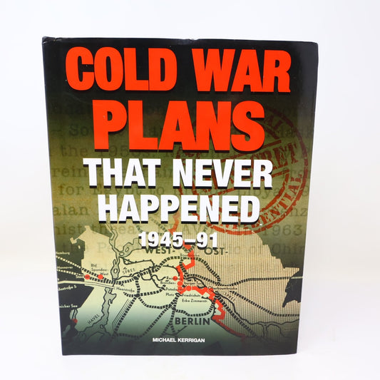 Cold War Plans That Never Happened 1945-91 Michael Kerrigan 2012 Amber HC DJ