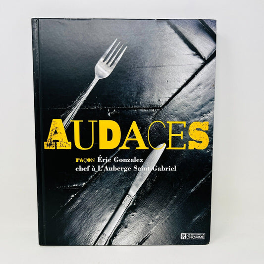 2012 Audaces Façon Éric Gonzalez Chef à l'Auberge Saint-Gabriel Recettes Cuisine