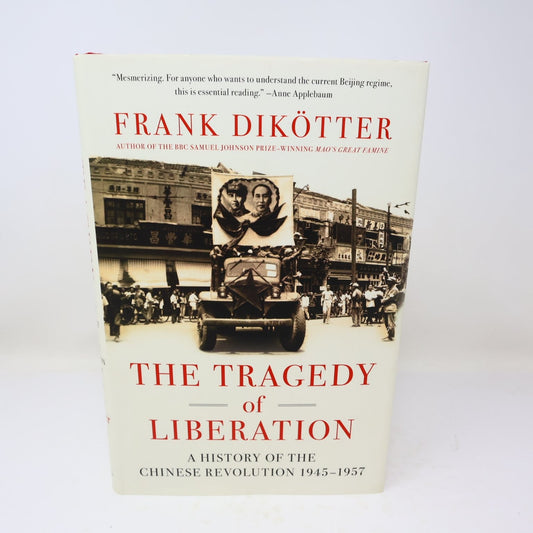 The Tragedy of Liberation Frank Dikötter 2013 1st US Ed Chinese History 1945-57
