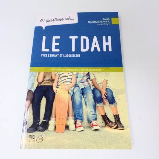 10 Questions sur le Tdah chez les Enfants et les Adolescents Benoît Hammarrenger