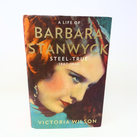 A Life of Barbara Stanwyck Steel-True 1907-1940 Victoria Wilson 2013 Hardcover