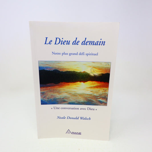 2004 Le Dieu de Demain Notre Plus Grand Défi Spirituel Neale Donald Walsch Livre