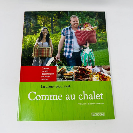 2010 Comme au Chalet de Laurent Godbout Recettes Cuisine Simple Toutes Saisons