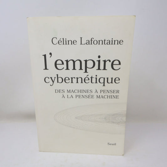 L'empire Cybernétique Céline Lafontaine 2004 Philosophie Pensée Machine Seuil
