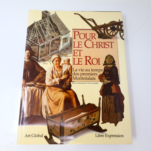 Pour le Christ et le Roi la Vie au Temps des Premiers Montréalais Yves Landry HC