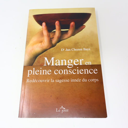2010 Manger en Pleine Conscience Jan Chozen Bays Alimentation Nutrition Le Jour