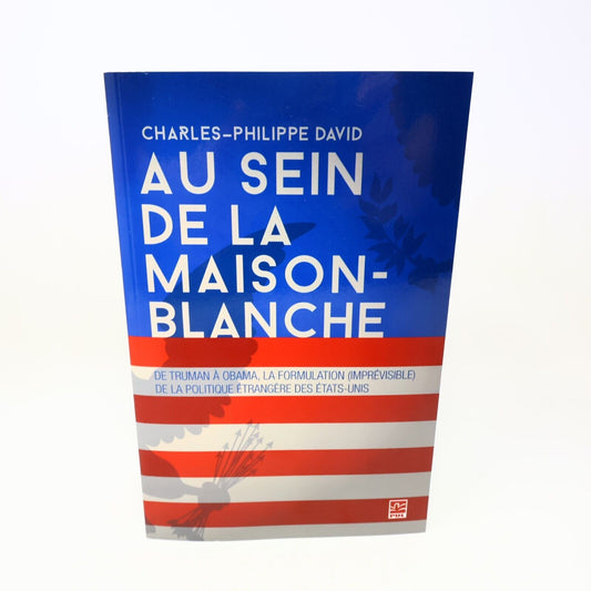 2015 Au Sein de la Maison-Blanche de Truman à Obama Charles-Philippe David Usa