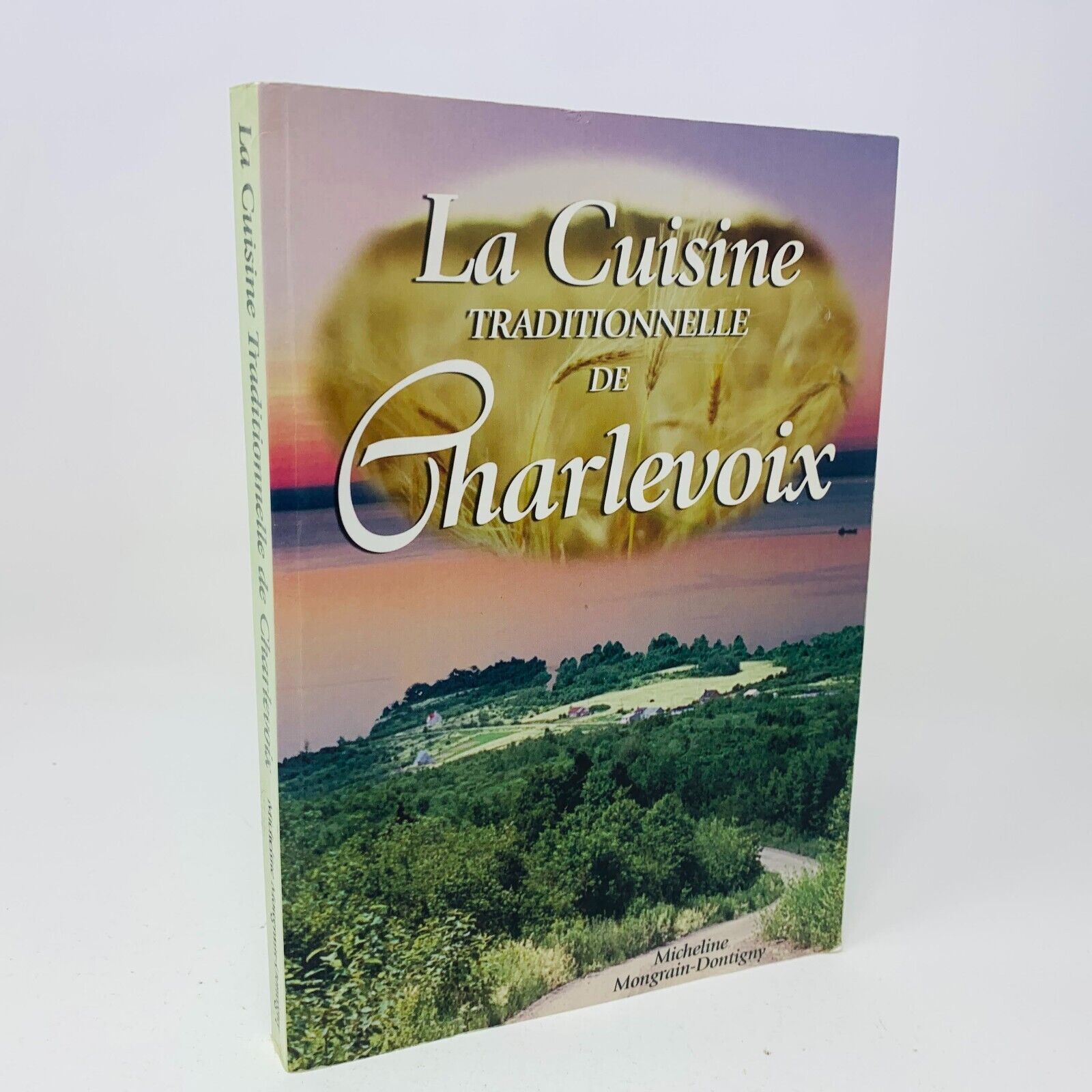 2003 La Cuisine Traditionnelle de Charlevoix M. Mongrain-Dontigny Livre Recettes