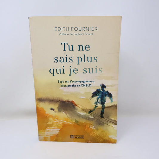 Tu ne sais plus qui je suis Édith Fournier 2021 Histoire Accompagnement en CHSLD